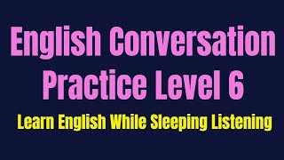 Improve Your Listening Skill amp Speaking Confidently amp Fluently  Listening English Practice Level 6 [upl. by Atem]