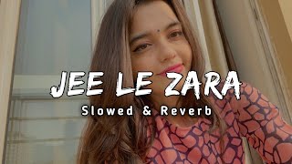 Jee Le Zara To Lofi Song  Jee Le Zara Lofi Slowed Reverb Song  Lofiflip395 [upl. by Christenson776]