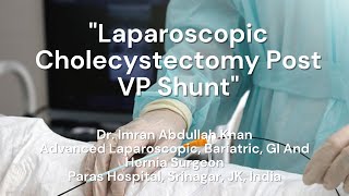 Laparoscopic Cholecystectomy Post VP Shunt  Dr Imran Abdullah Khan [upl. by Chatterjee]