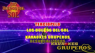 DE TERCIOPELO 🎤🎵LOS DUEÑOS DEL SOL KARAOKES GRUPEROS [upl. by Enitsyrk49]