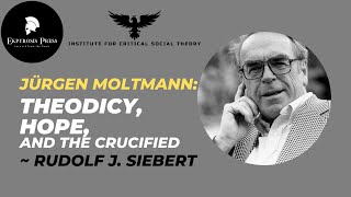 Jürgen Moltmann Theodicy Hope and the Crucified  Rudolf J Siebert [upl. by Gnivri99]