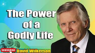 David Wilkerson  The Power of a Godly Life Powerful Sermon for Today [upl. by Baras]