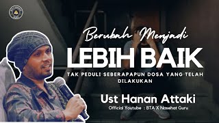 Berubah Menjadi Lebih Baik Ceramah Ust Hanan Attaki [upl. by Xonk]