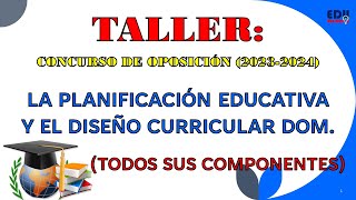 La Planificación Educativa y el Diseño Curricular Taller Concurso de Oposición 20232024 1RA PARTE [upl. by Snow253]