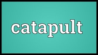 Catapult Meaning [upl. by Pietra]