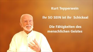 Kurt Tepperwein  Ihr SO SEIN ist Ihr Schicksal  Die Fähigkeiten des menschlichen Geistes [upl. by Kluge187]