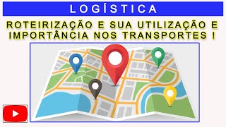 LOGÍSTICA ROTEIRIZAÇÃO  A SUA UTILIZAÇÃO E IMPORTÂNCIA NOS TRANSPORTES [upl. by Kulsrud]