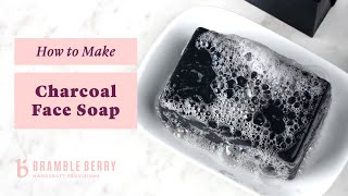 Charcoal Facial Soap Recipe For AcneProne Skin  Step By Step Guide  BrambleBerrycom [upl. by Pleione]