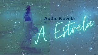 A ESTRELA Áudio Novela [upl. by Avon623]