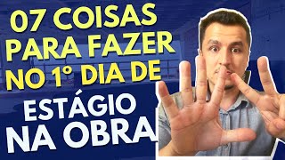 07 COISAS PARA FAZER NO PRIMEIRO DIA DE ESTÁGIO EM OBRA [upl. by Nitsoj]