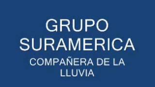 Grupo Suramerica  Compañera de la lluvia [upl. by Auqenehs]