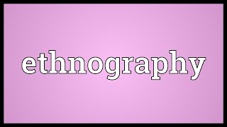 Ethnography Meaning [upl. by Anilrats]