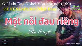 P6Hết Một nỗi đau riêng A personal matter Tiểu thuyếtOe Kenzaburo Giải Nobel Văn học năm 1994 [upl. by Hough]