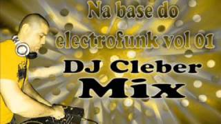 Música 01 DJ Cleber Mix Na base do electrofunk vol 012011 [upl. by Bouchard685]