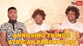 ANNOYING THINGS AFRICAN PARENTS DO [upl. by Chaiken87]