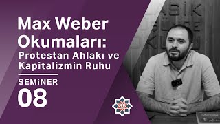 Muhammed Fazıl Baş Max Weber Okumaları Protestan Ahlakı ve Kapitalizmin Ruhu 8 Seminer [upl. by Frants]