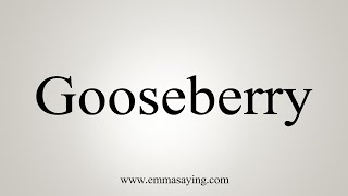 How To Say Gooseberry [upl. by Olympe]