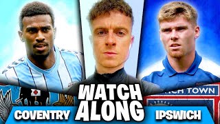 COVENTRY CITY VS IPSWICH TOWN  MASSIVE WATCHALONG With Conor [upl. by Adnolahs]