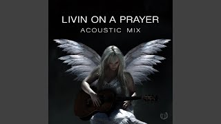 Livin On a Prayer Acoustic Mix [upl. by Hazeefah]