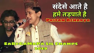 Sandese Aate Hai Pritam Acharya SaReGaMaPa Lil Champs 2019 [upl. by Oznol689]