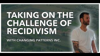 Taking on the challenge of Recidivism  Changing Patterns Inc  MiniDoc [upl. by Loomis]