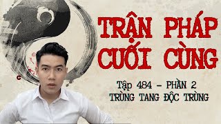 CHUYỆN MA CHÚ 3 DUY  TẬP 484 TRẬN PHÁP CUỐI CÙNG  PHẦN 23 TRÙNG TANG ĐỘC TRÙNG [upl. by Iniretake]