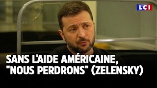 Sans laide américaine quotnous perdronsquot Zelensky ｜LCI [upl. by Stephani]