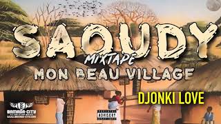 SAOUDY  DJONKI LOVE Mixtape MON BEAU VILLAGE [upl. by Aros160]