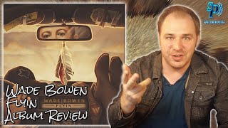 Wade Bowen  Flyin  Album Review [upl. by Itsa]