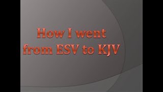 How I went from ESV to KJV [upl. by Veronika463]