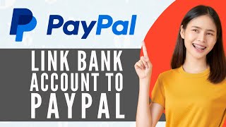 How To Link Bank Account To PayPal Full Guide [upl. by Darcey]