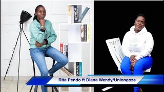 Rita Pendo ft Diana Wendy Uniongoze [upl. by Jannel]