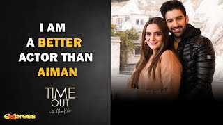 I AM A BETTER ACTOR THAN AIMAN  Time Out with Ahsan Khan [upl. by Holder]