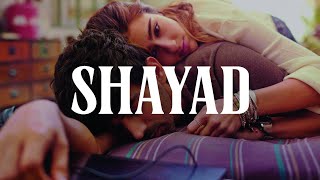 Shayad  Arijit Singh Pritam Lyrics [upl. by Asilrak]