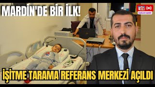 Mardinde bir ilk quotİşitme Tarama Referans Merkeziquot açıldı [upl. by Samohtnhoj199]