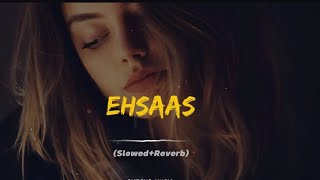 Ehsaas full song 🎧 slowedReverb [upl. by Faxun]