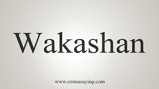 How To Say Wakashan [upl. by Latea]