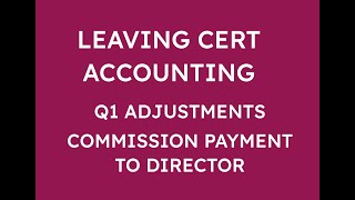 LEAVING CERT ACCOUNTING Q1 ADJUSTMENTS  SALES COMMISSION TO DIRECTOR [upl. by Prudie485]