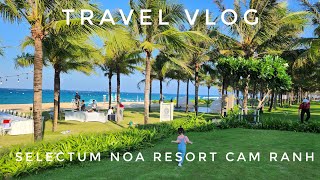 Travel Vlog  Gia đình có trẻ nhỏ đi đâu nghỉ dưỡng  Selectum Noa Resort Cam Ranh 2023 [upl. by Osithe]