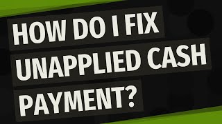 How do I fix unapplied cash payment [upl. by Hpesoy]