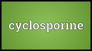 Cyclosporine Meaning [upl. by Mcgruter]