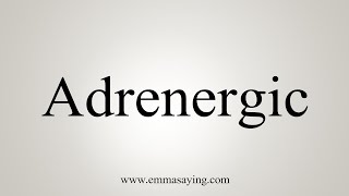 How To Say Adrenergic [upl. by Ecaidnac]