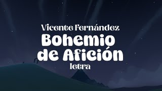 Vicente Fernández  Bohemio de Afición  letra [upl. by Uriia409]