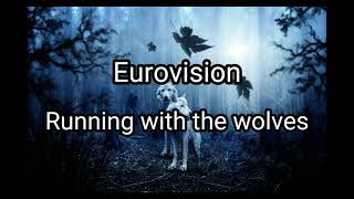 Eurovision  Running with the wolves lyrics [upl. by Ulrick]