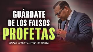 Guardate De Los Falsos Profetas  Pastor General David Gutierrez [upl. by Ttenneb623]