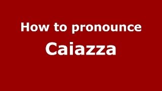 How to pronounce Caiazza ItalianItaly  PronounceNamescom [upl. by Zednanref500]