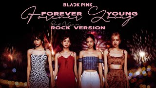 BLACKPINK  Forever Young Rock Ver [upl. by Charissa]