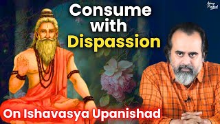 Consume with dispassion  Acharya Prashant on Ishavasya Upanishad 2017 [upl. by Melisenda947]