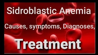 Sideroblastic Anemia causes symptoms Diagnoses Treatment [upl. by Atinreb]