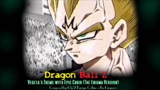 Dragon Ball Z  Vegetas Theme with Epic Choir The Enigma TNG [upl. by Rehctaht]